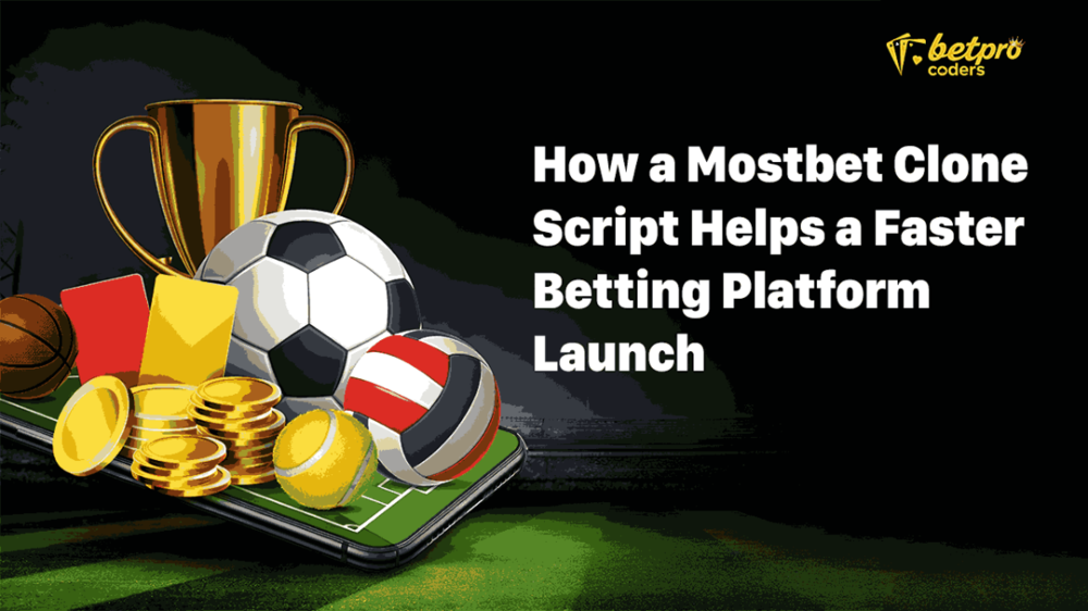 How a Mostbet Clone Script Helps a Faster Betting Platform Launch_11zon.png